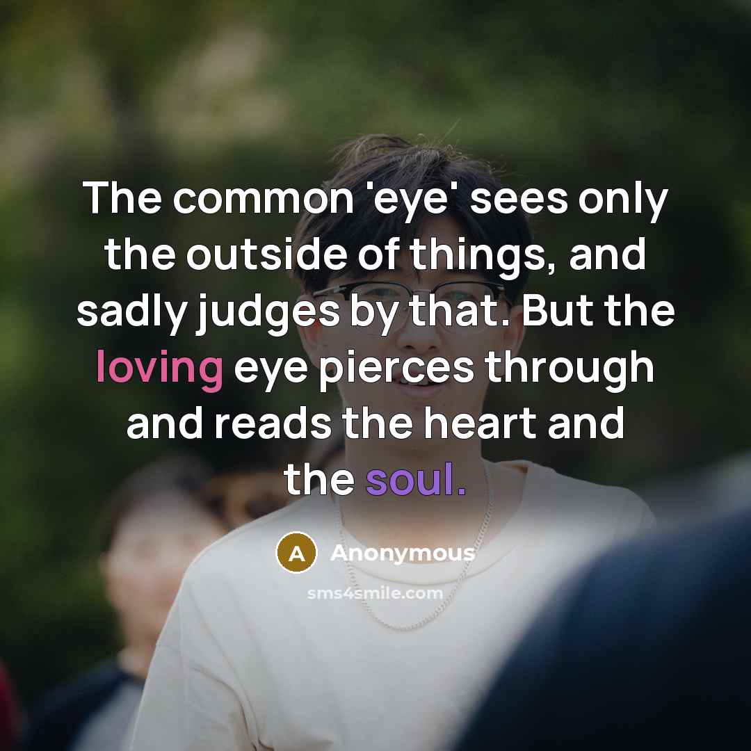 “The common 'eye' sees only the outside of things, and…” quote by Anonymous