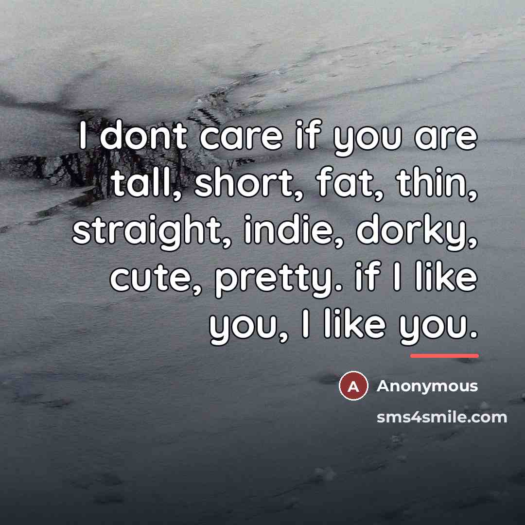 “I dont care if you are tall, short, fat, thin,…” quote by Anonymous