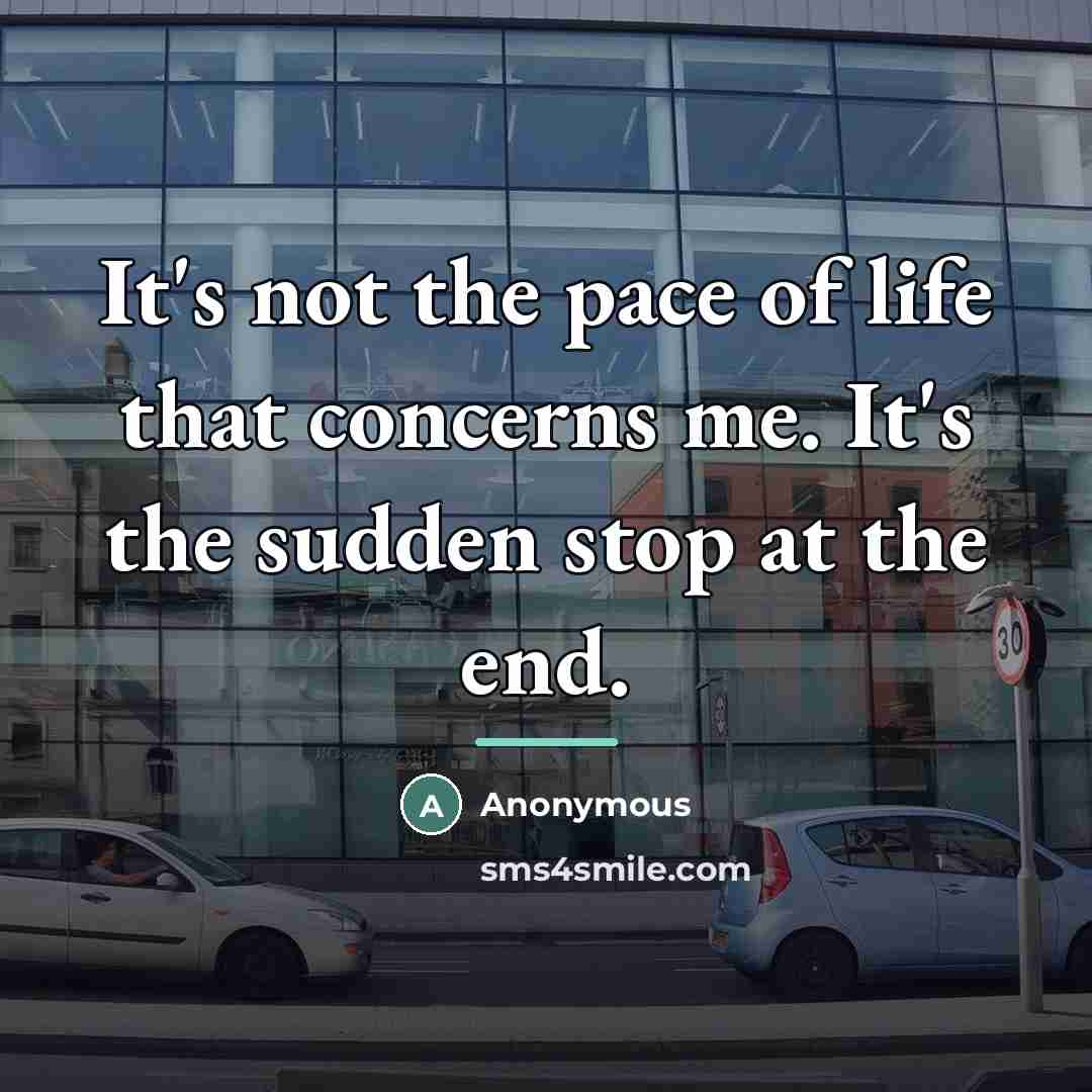 “It's not the pace of life that concerns me. It's…” quote by Anonymous