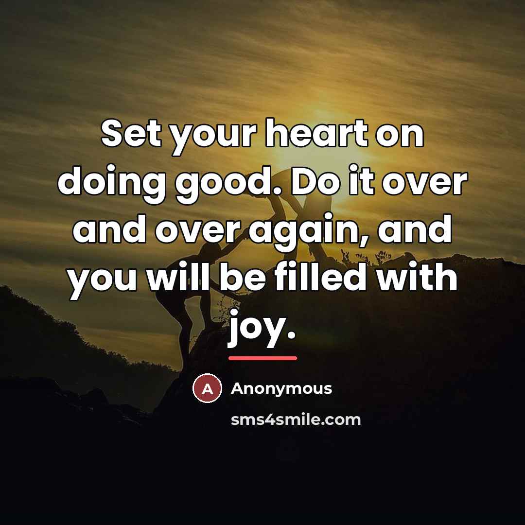 “Set your heart on doing good. Do it over and…” quote by Anonymous
