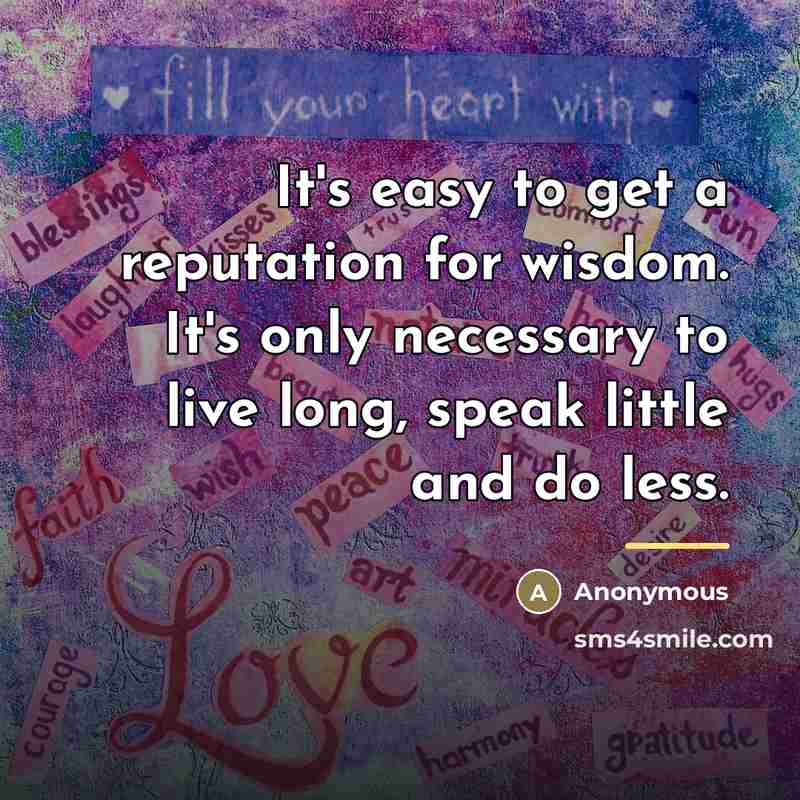 “It's easy to get a reputation for wisdom. It's only…” quote by Anonymous
