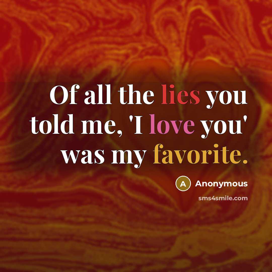 “Of all the lies you told me, 'I love you'…” quote by Anonymous