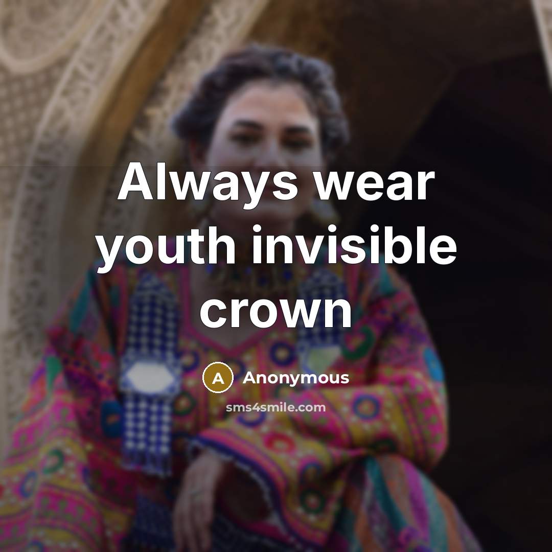 “Always wear youth invisible crown…” quote by Anonymous