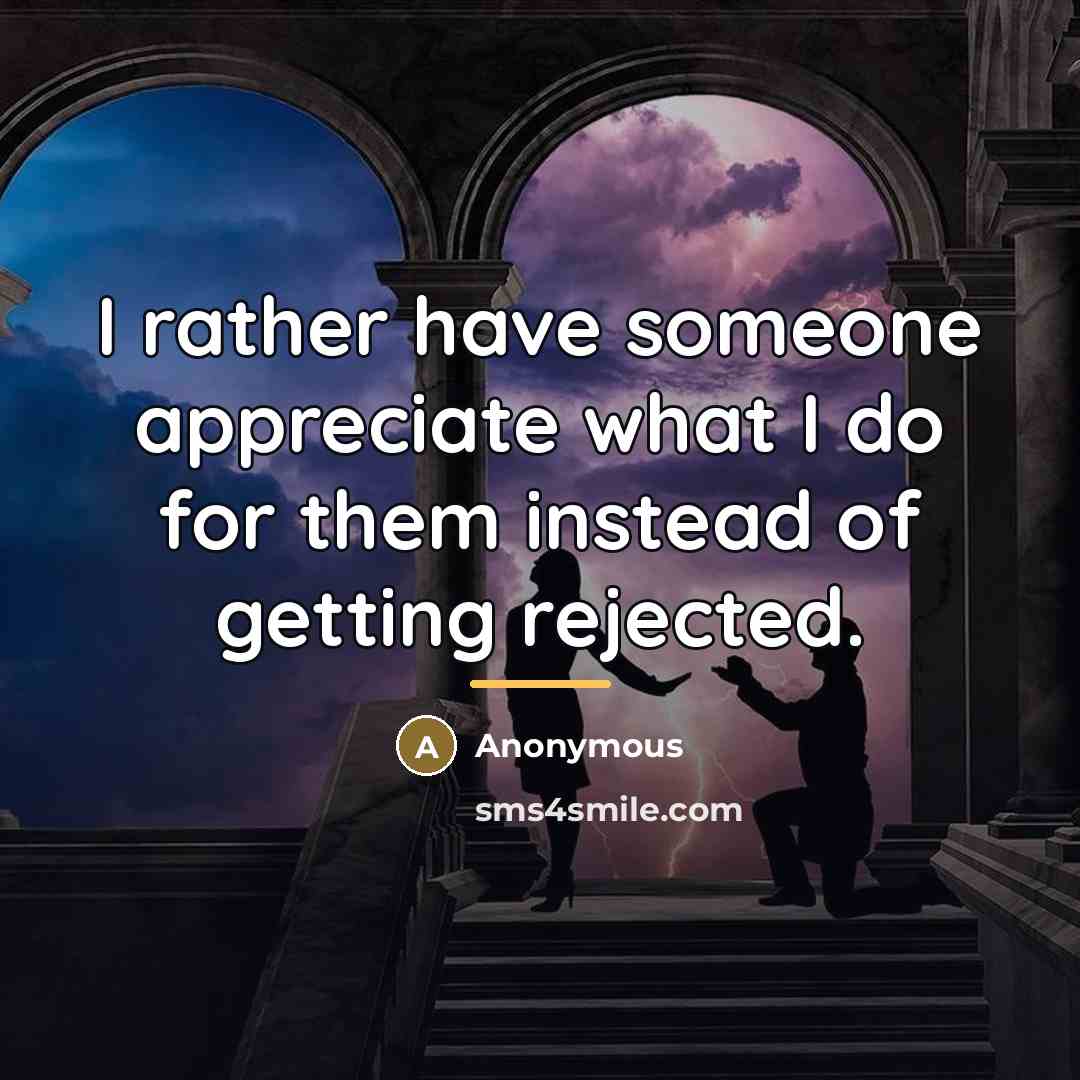 “I rather have someone appreciate what I do for them…” quote by Anonymous