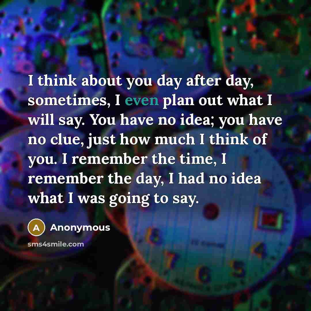 “I think about you day after day, sometimes, I even…” quote by Anonymous