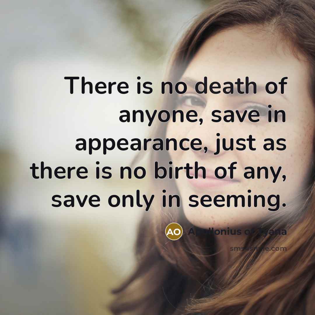 “There is no death of anyone, save in appearance, just…” quote by Apollonius of Tyana
