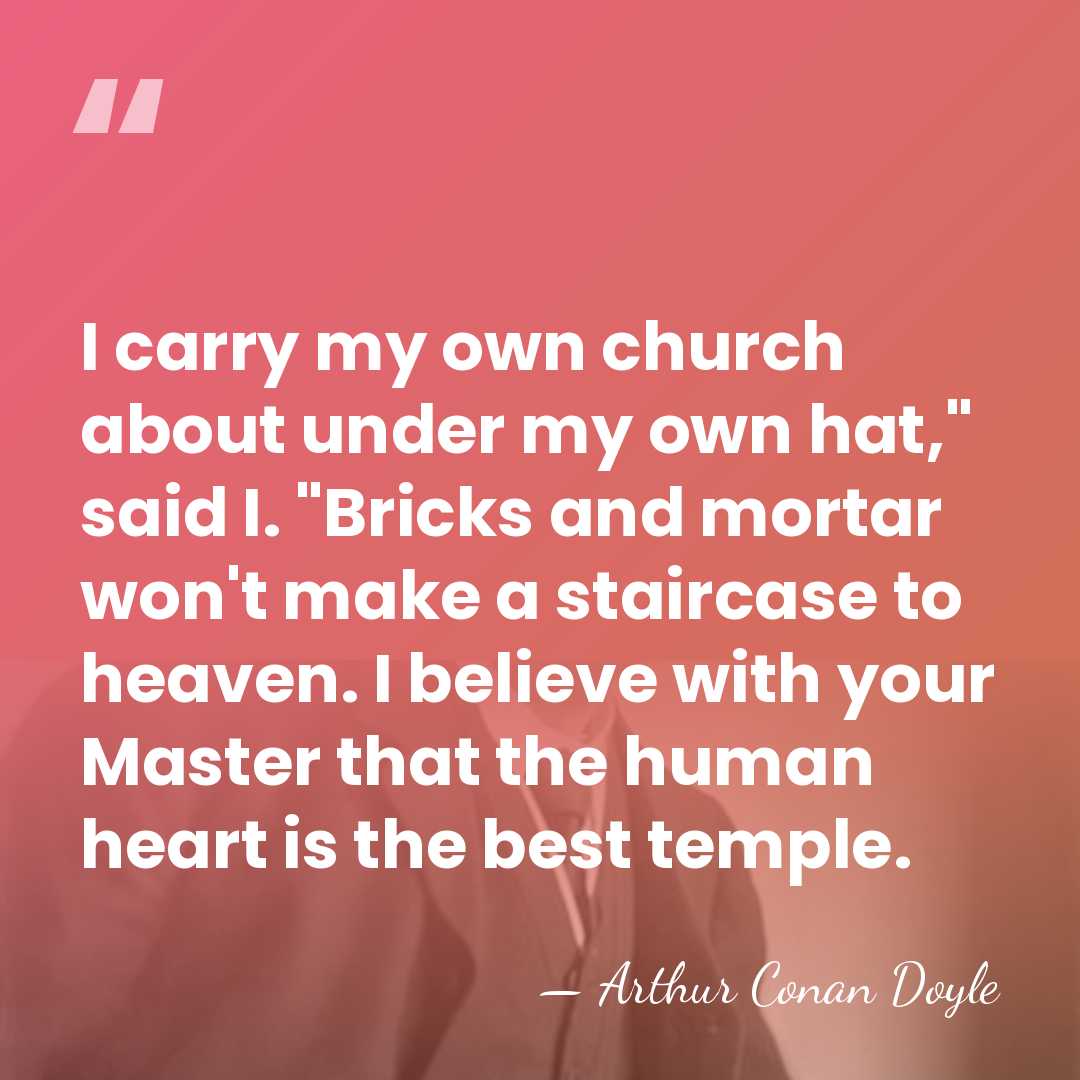I carry my own church about under my own hat," said I.&hellip; - Arthur Conan Doyle