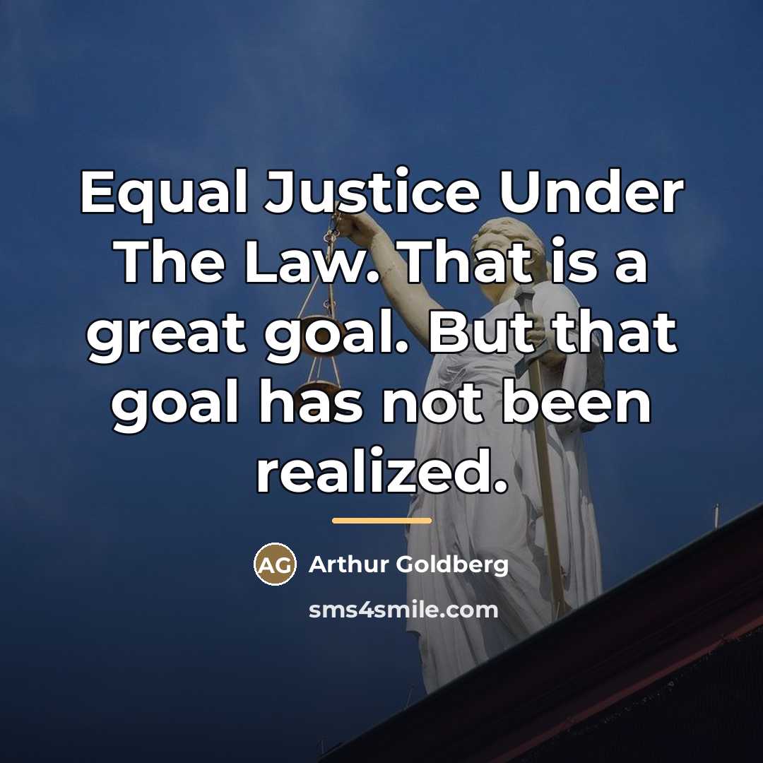 “Equal Justice Under The Law. That is a great goal.…” quote by Arthur Goldberg