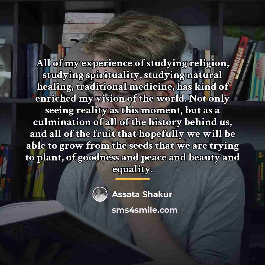 “All of my experience of studying religion, studying spirituality, studying…” quote by Assata Shakur