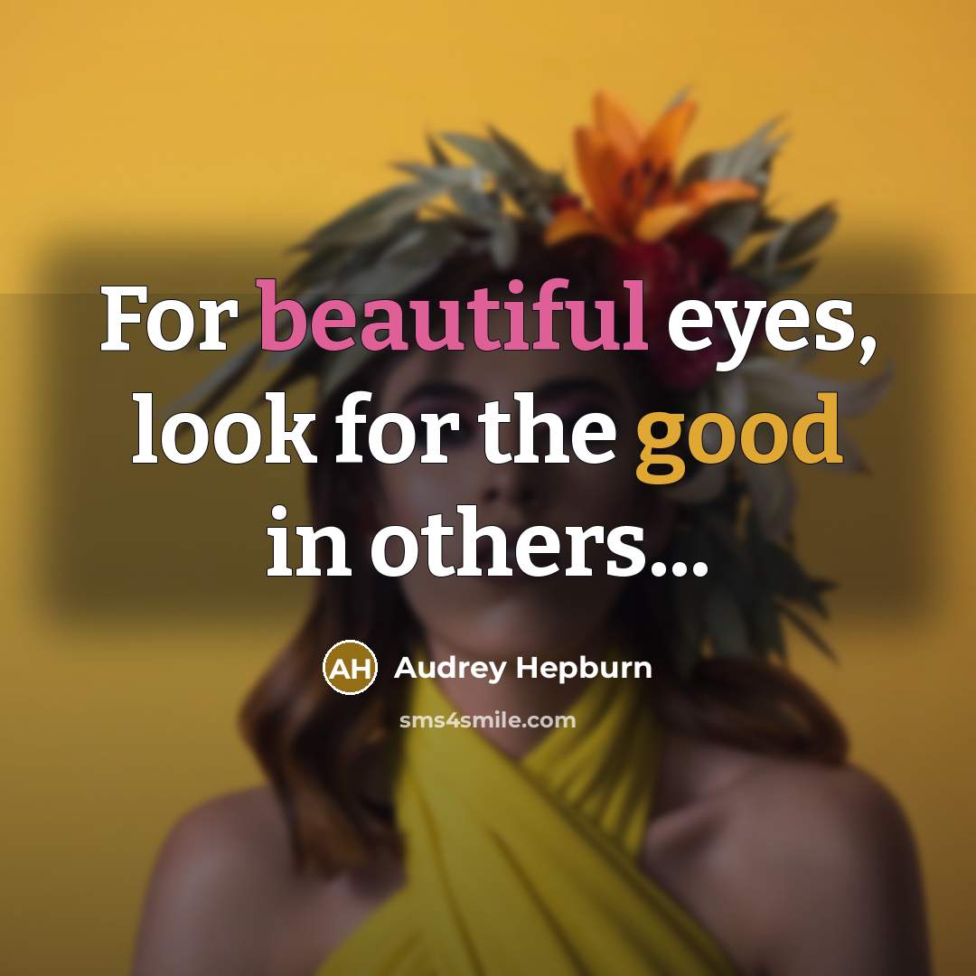“For beautiful eyes, look for the good in others...…” quote by Audrey Hepburn