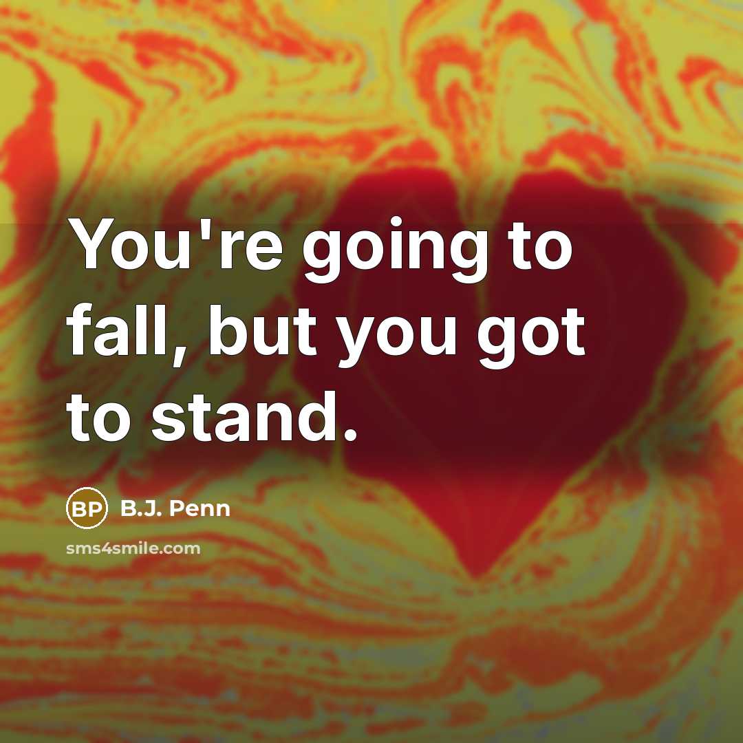 “You're going to fall, but you got to stand.…” quote by B.J. Penn
