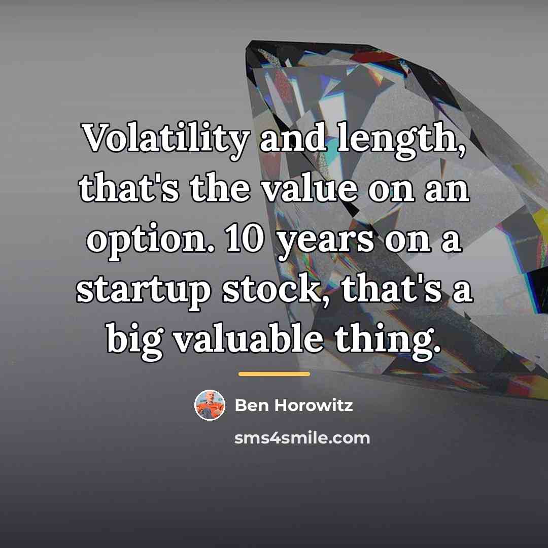 “Volatility and length, that's the value on an option. 10…” quote by Ben Horowitz
