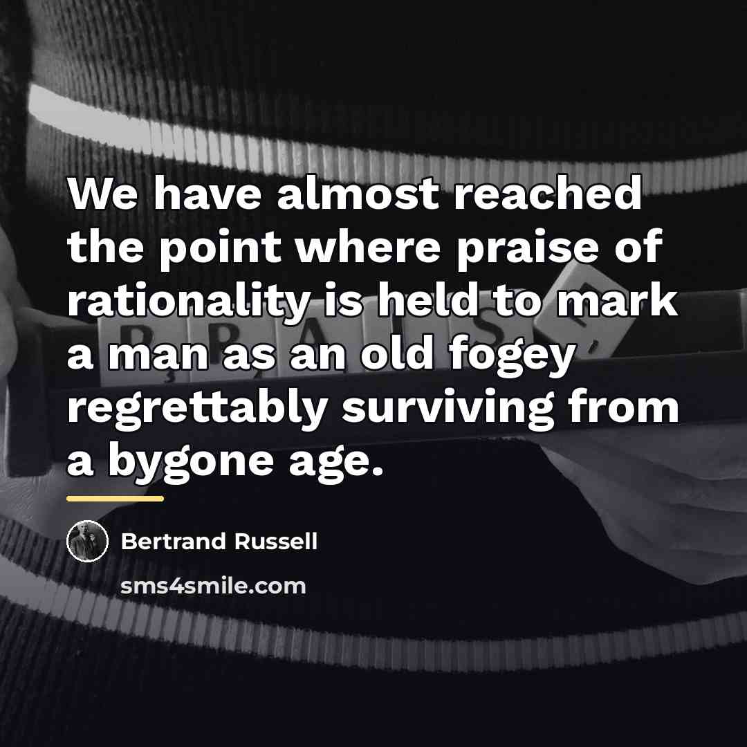 “We have almost reached the point where praise of rationality…” quote by Bertrand Russell