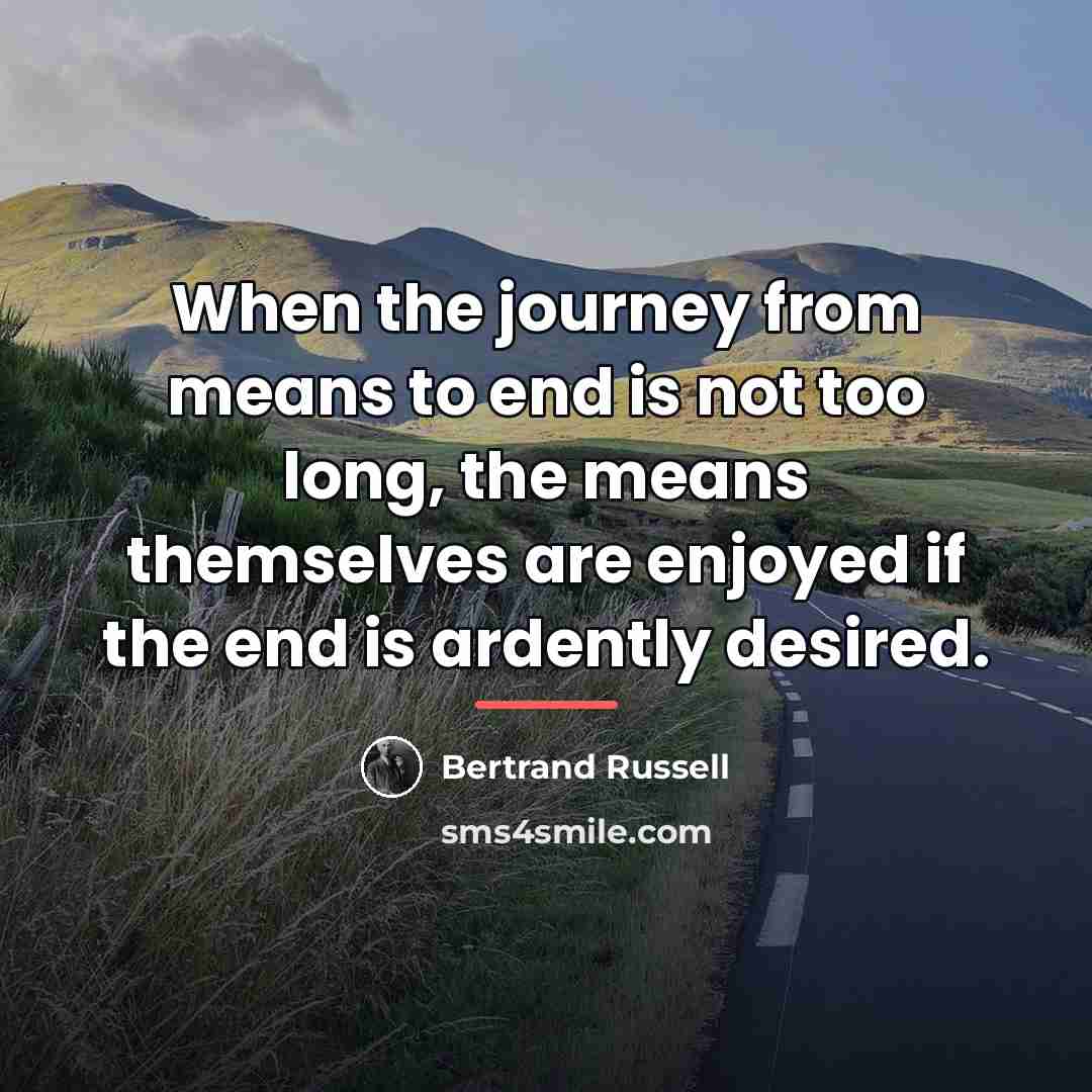 “When the journey from means to end is not too…” quote by Bertrand Russell