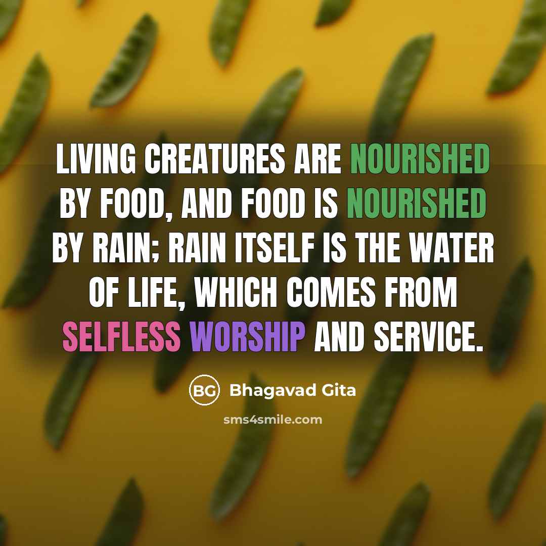 “Living creatures are nourished by food, and food is nourished…” quote by Bhagavad Gita