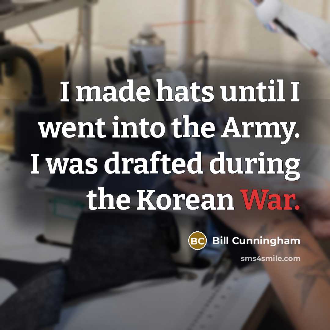 “I made hats until I went into the Army. I…” quote by Bill Cunningham