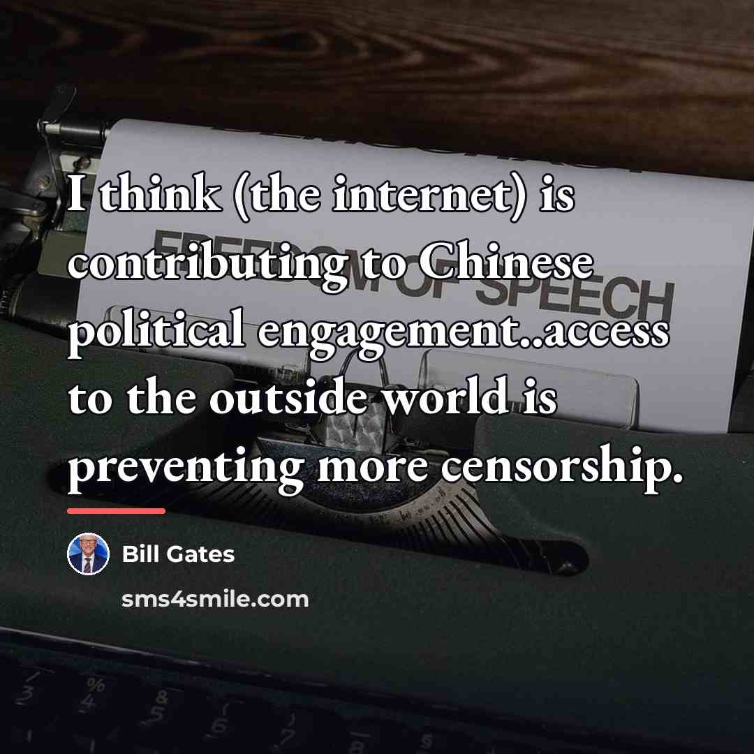 “I think (the internet) is contributing to Chinese political engagement..access…” quote by Bill Gates