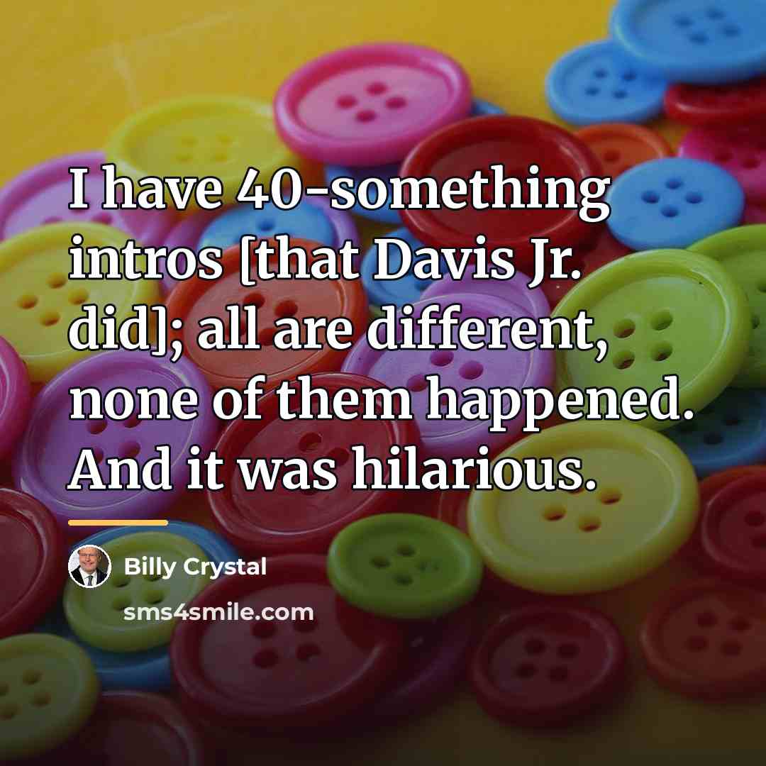 “I have 40-something intros [that Davis Jr. did]; all are…” quote by Billy Crystal