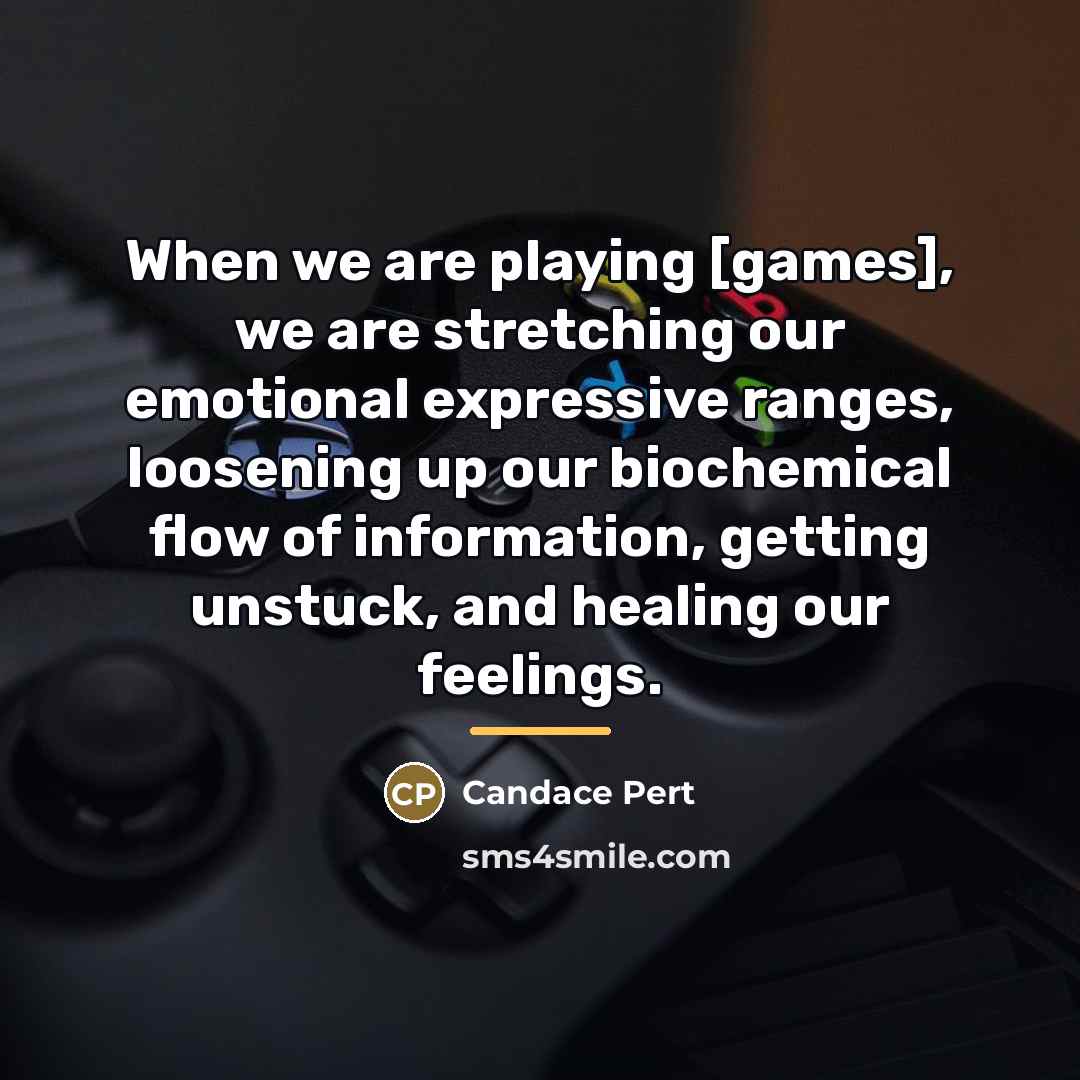 “When we are playing [games], we are stretching our emotional…” quote by Candace Pert
