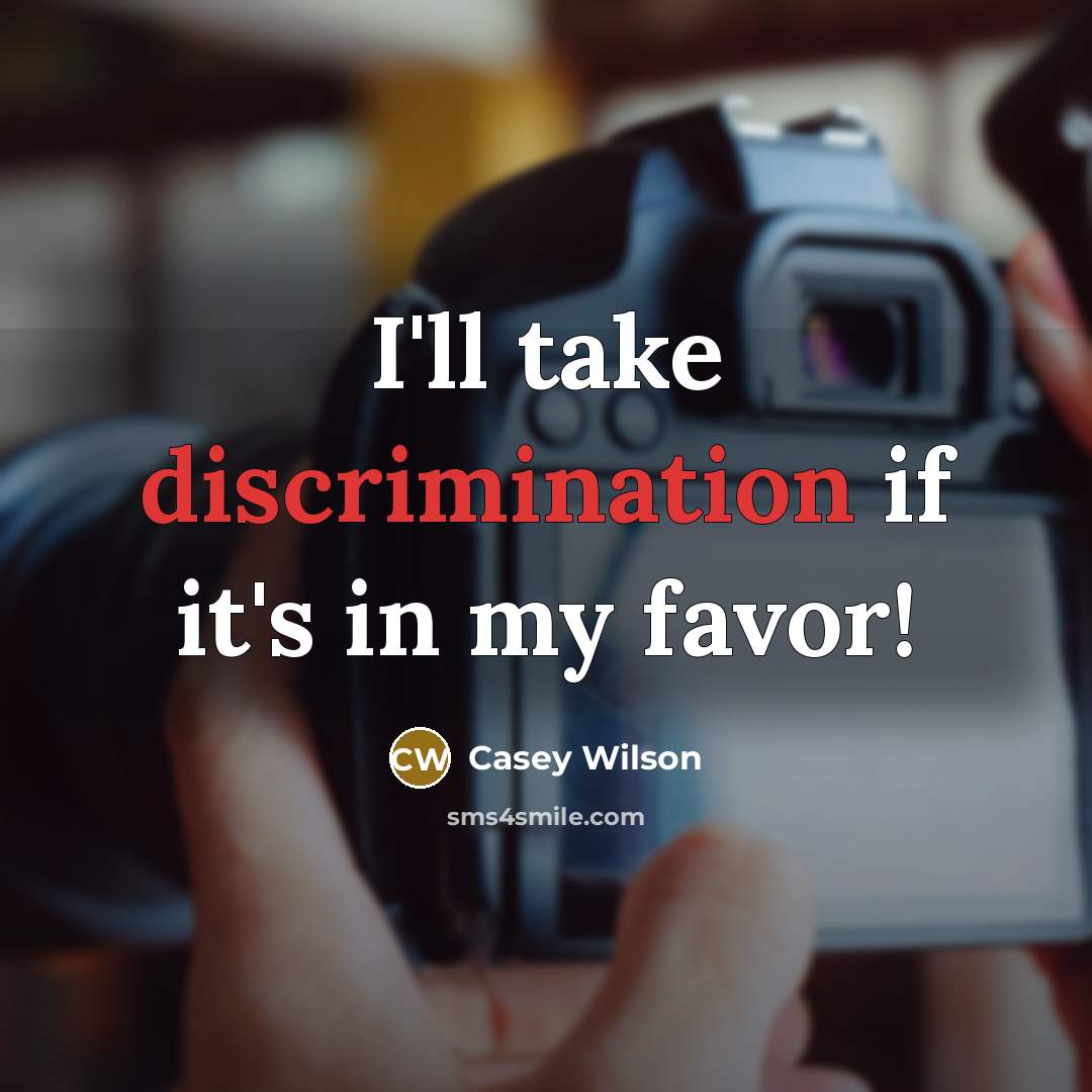 “I'll take discrimination if it's in my favor!…” quote by Casey Wilson