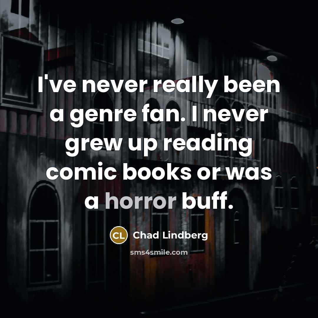 “I've never really been a genre fan. I never grew…” quote by Chad Lindberg