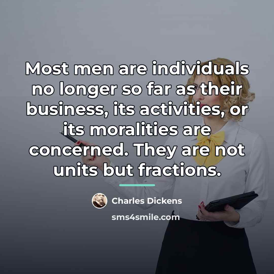 “Most men are individuals no longer so far as their…” quote by Charles Dickens