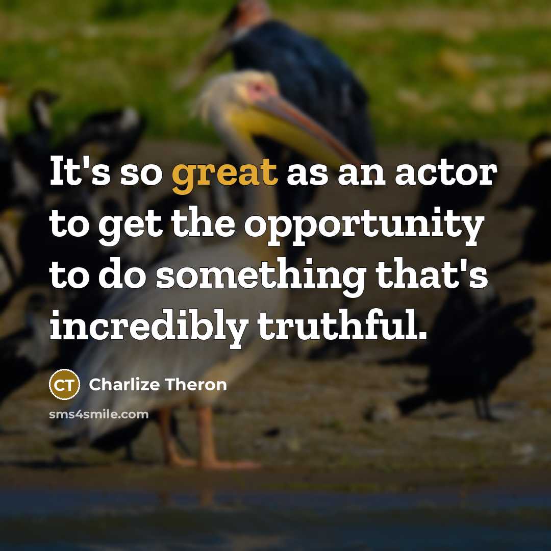 “It's so great as an actor to get the opportunity…” quote by Charlize Theron