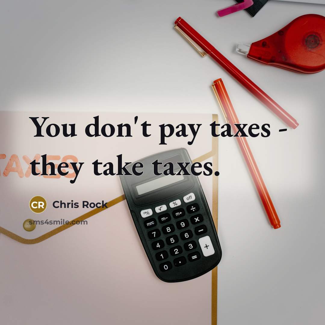 “You don't pay taxes - they take taxes.…” quote by Chris Rock