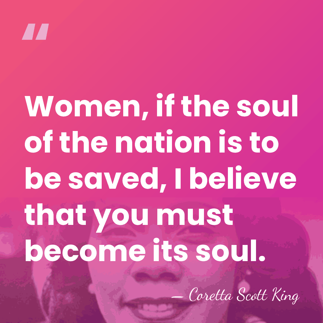 Women, if the soul of the nation is to be saved, I&hellip; - Coretta Scott King