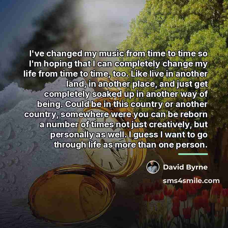 “I've changed my music from time to time so I'm…” quote by David Byrne