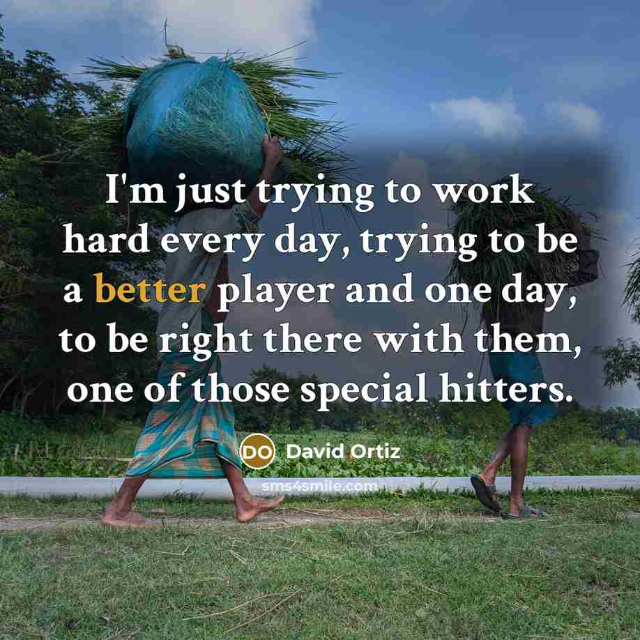 “I'm just trying to work hard every day, trying to…” quote by David Ortiz