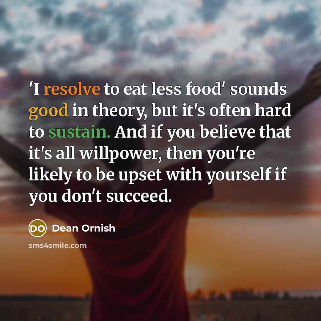 “'I resolve to eat less food' sounds good in theory,…” quote by Dean Ornish