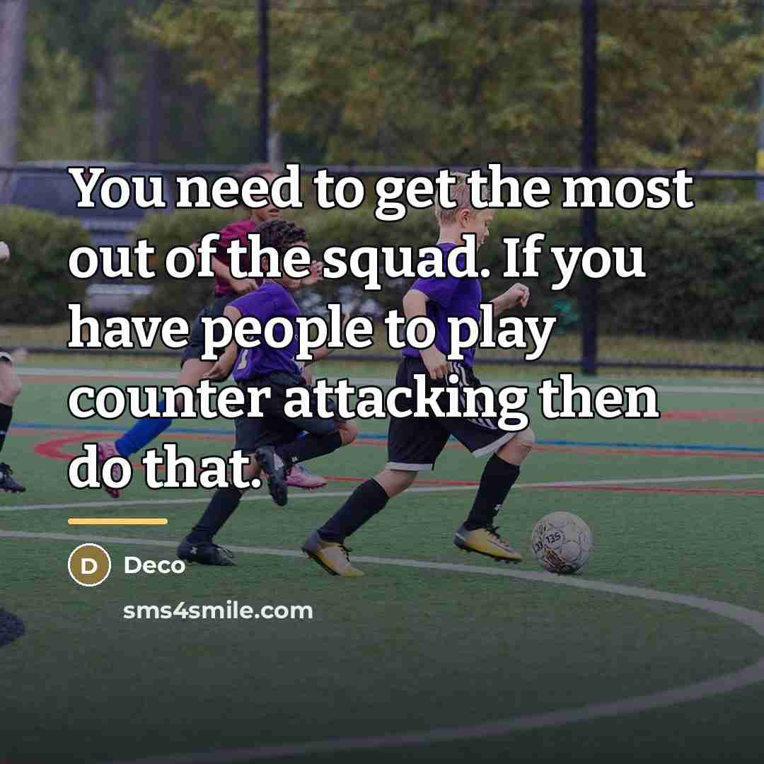 “You need to get the most out of the squad.…” quote by Deco