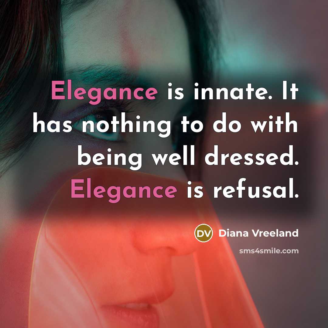 “Elegance is innate. It has nothing to do with being…” quote by Diana Vreeland