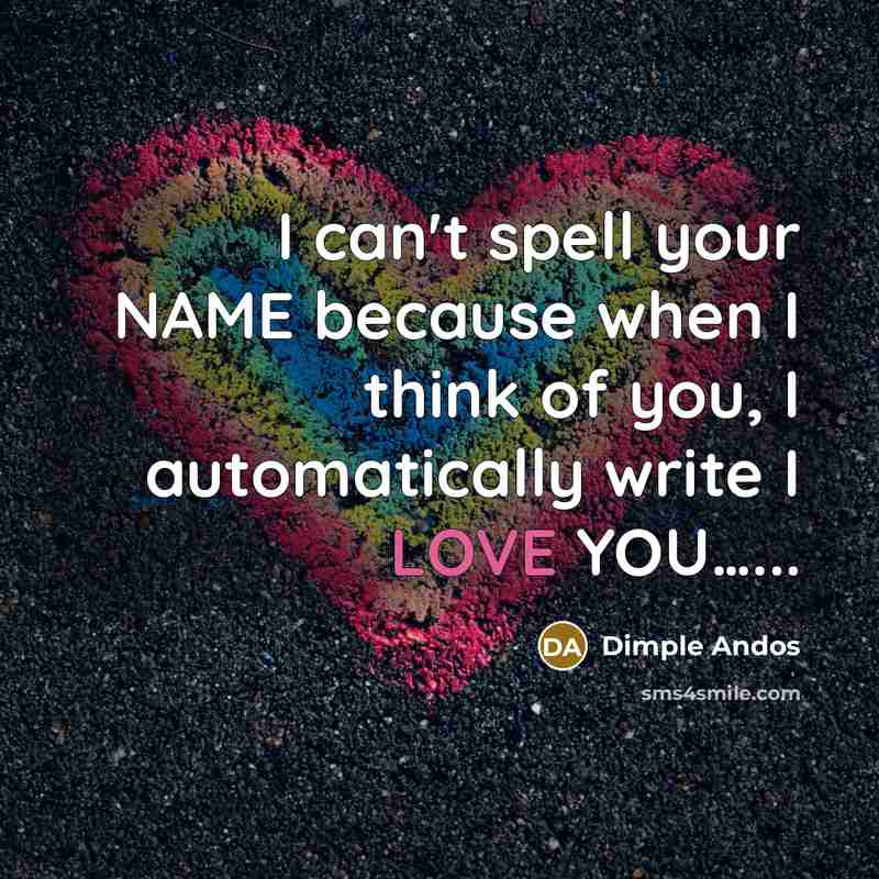 “I can't spell your NAME because when I think of…” quote by Dimple Andos