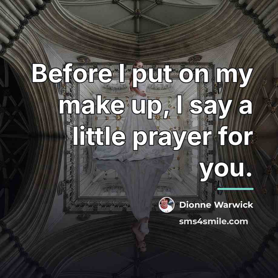 “Before I put on my make up, I say a…” quote by Dionne Warwick