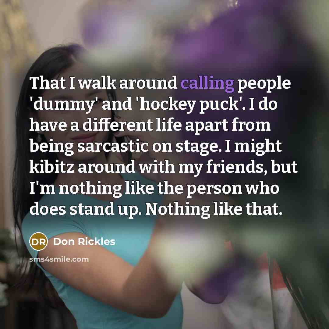 “That I walk around calling people 'dummy' and 'hockey puck'.…” quote by Don Rickles
