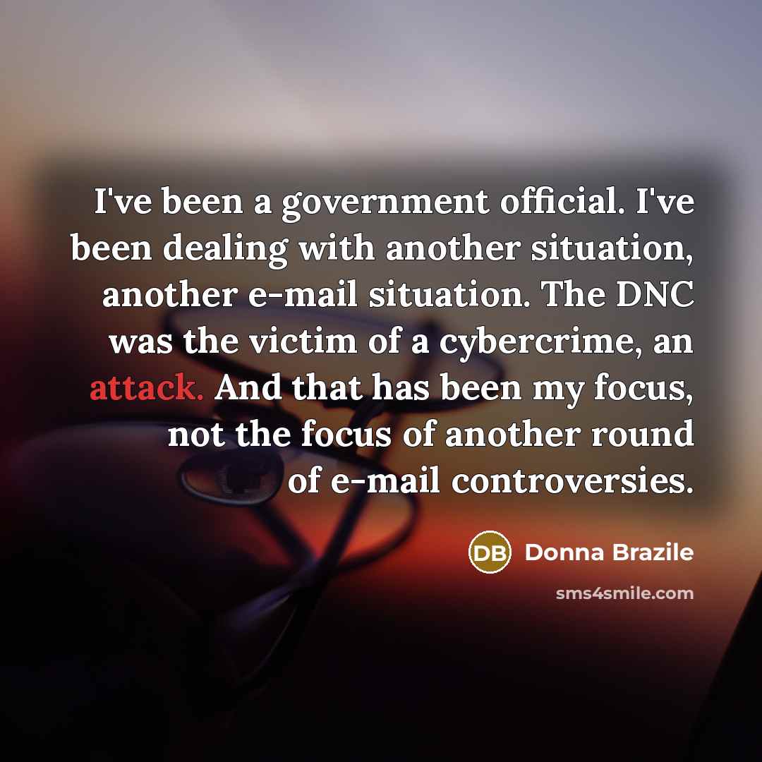 “I've been a government official. I've been dealing with another…” quote by Donna Brazile