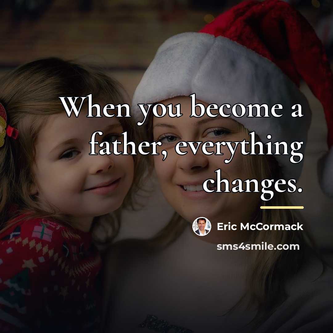 “When you become a father, everything changes.…” quote by Eric McCormack