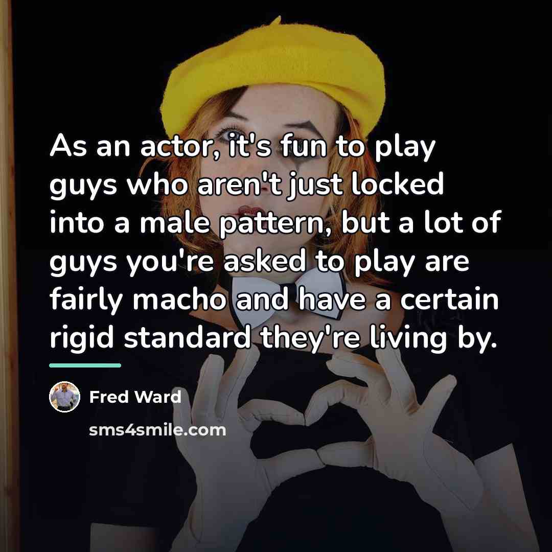 “As an actor, it's fun to play guys who aren't…” quote by Fred Ward