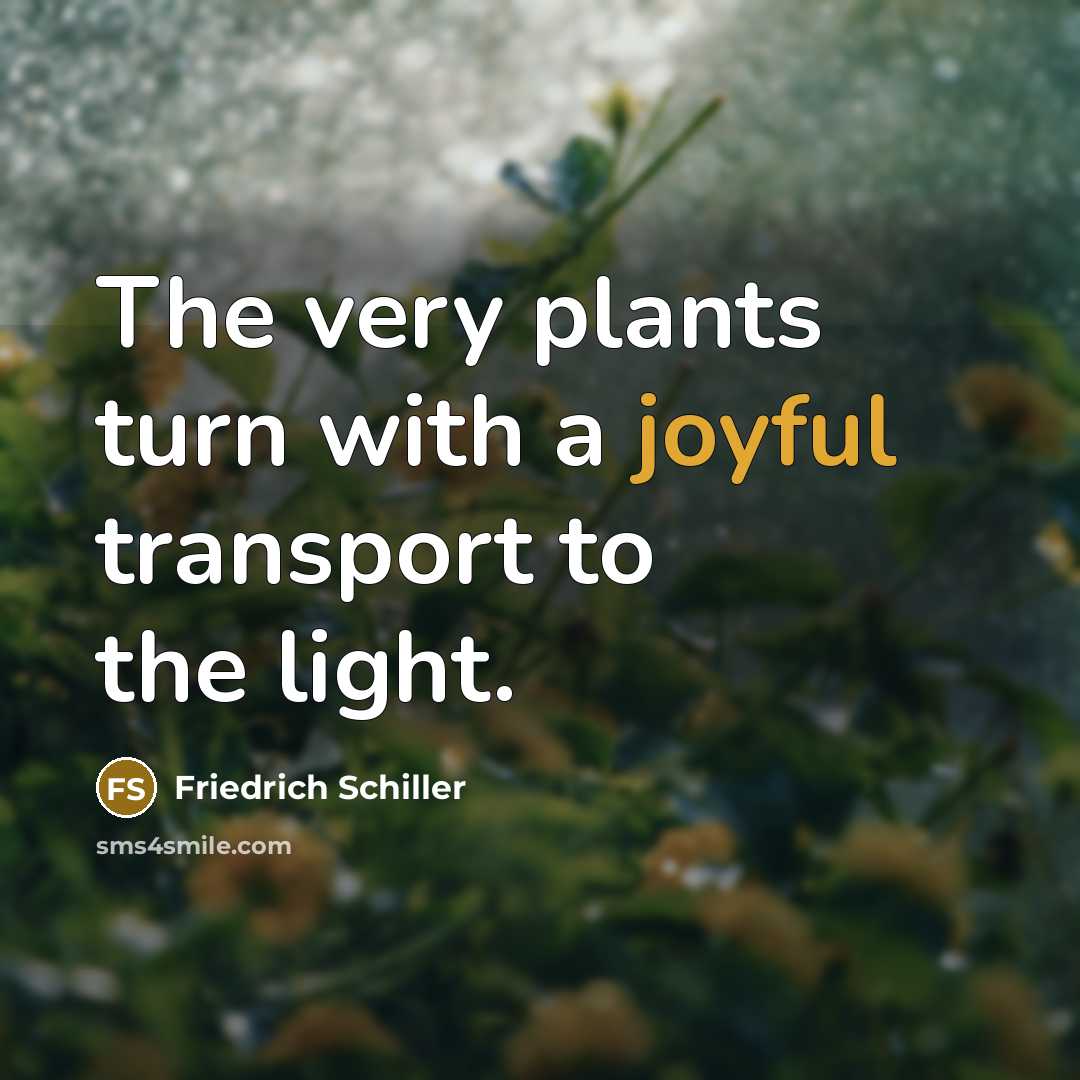 “The very plants turn with a joyful transport to the…” quote by Friedrich Schiller