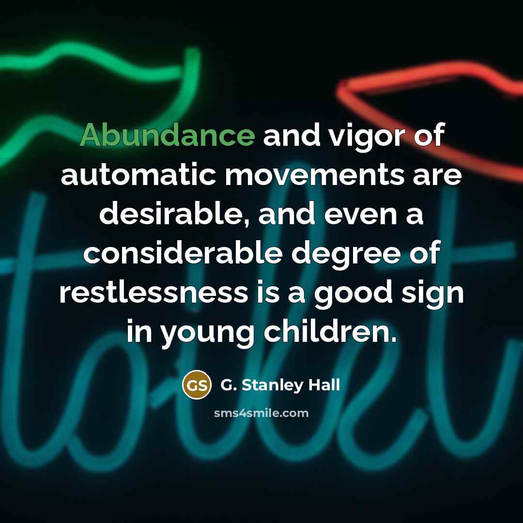 “Abundance and vigor of automatic movements are desirable, and even…” quote by G. Stanley Hall
