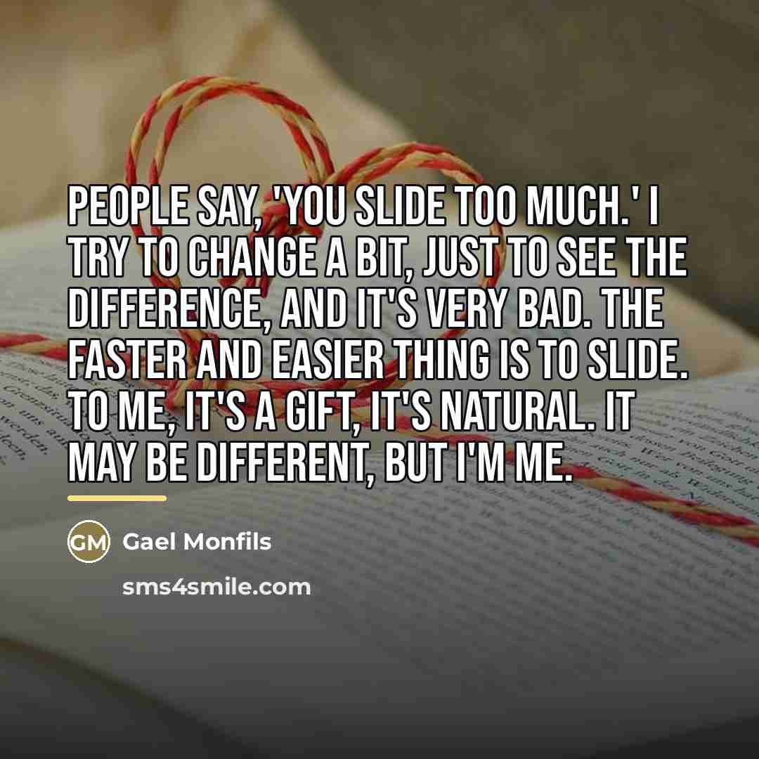 “People say, 'You slide too much.' I try to change…” quote by Gael Monfils