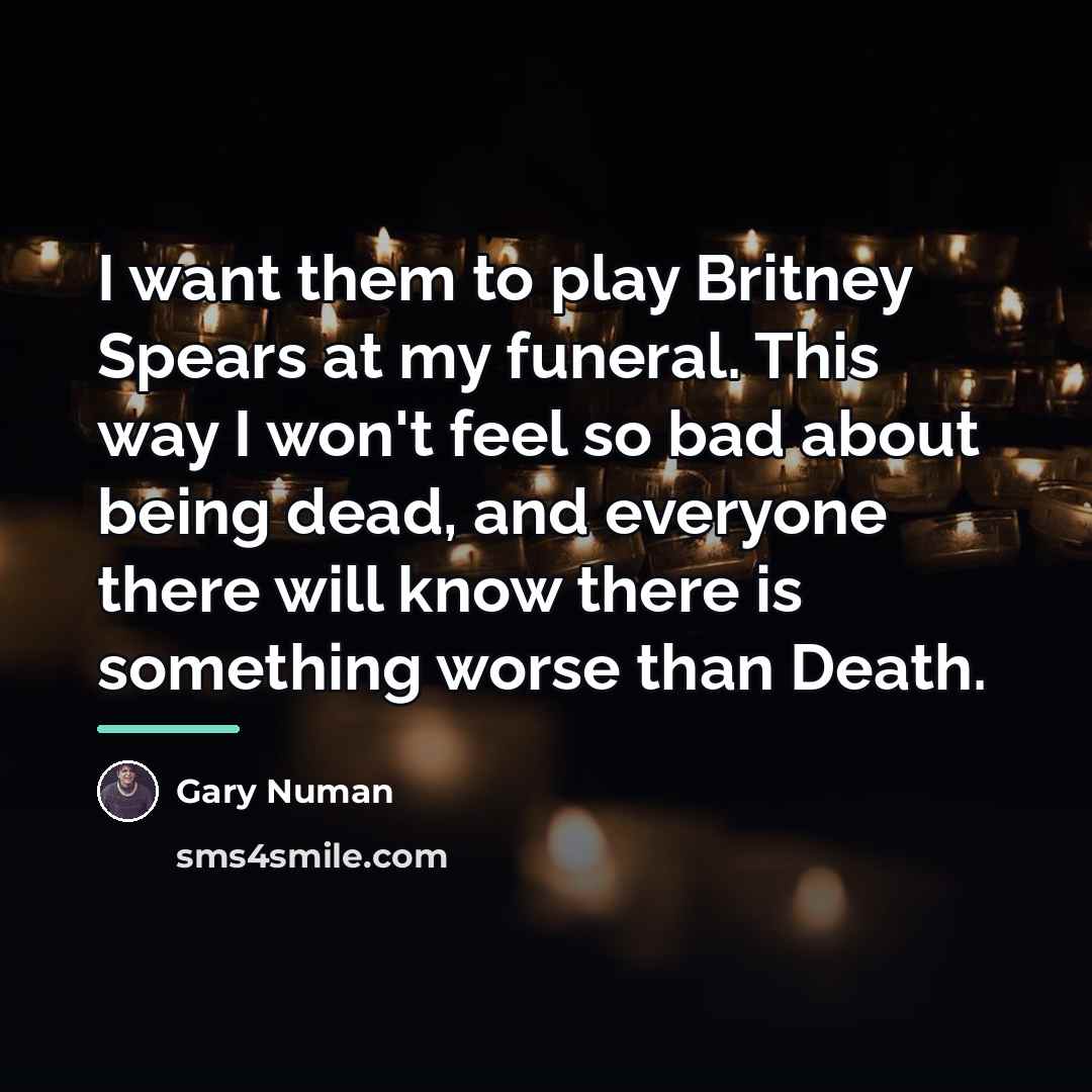 “I want them to play Britney Spears at my funeral.…” quote by Gary Numan