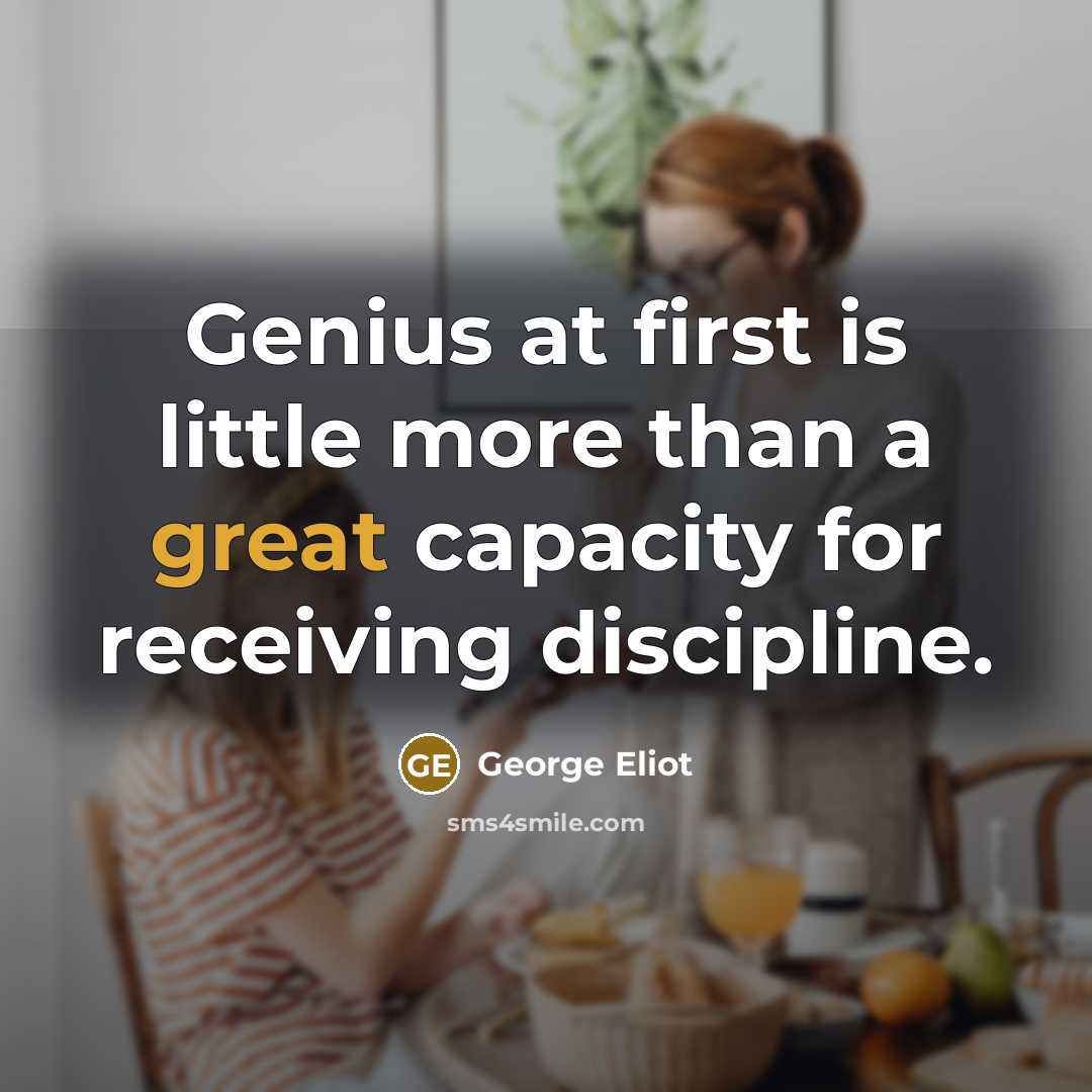 “Genius at first is little more than a great capacity…” quote by George Eliot