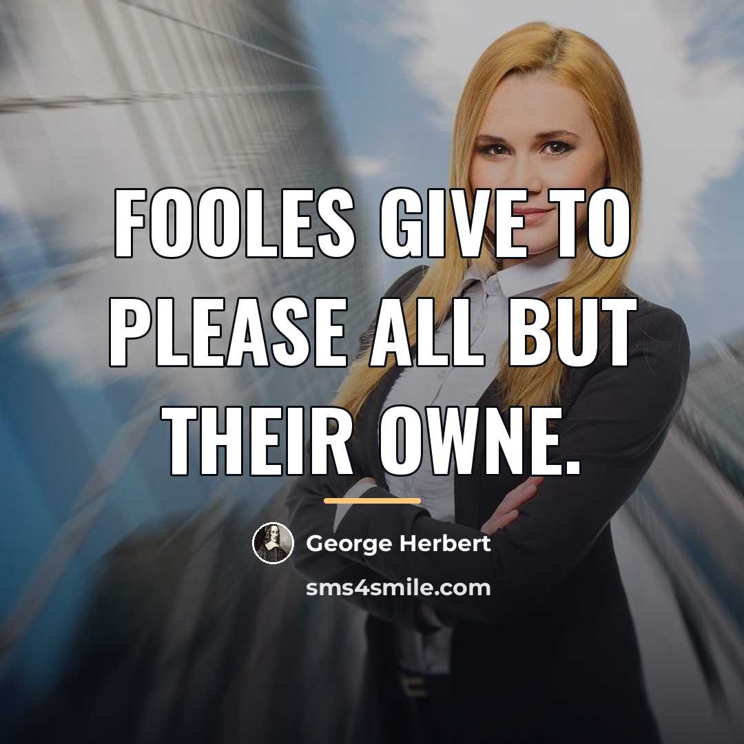 “Fooles give to please all but their owne.…” quote by George Herbert