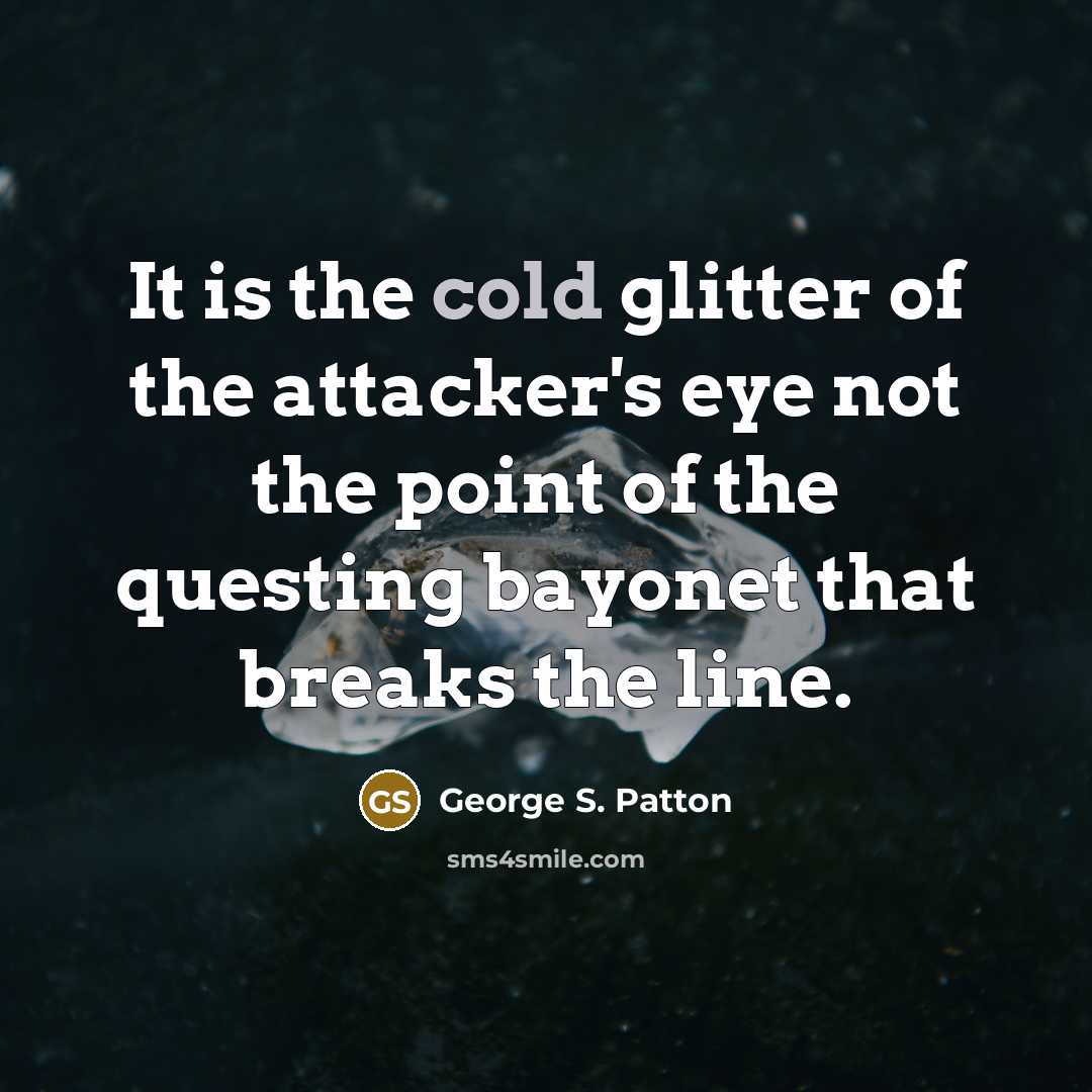 “It is the cold glitter of the attacker's eye not…” quote by George S. Patton