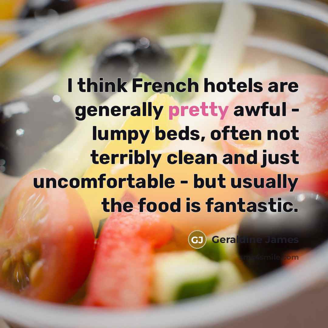 “I think French hotels are generally pretty awful - lumpy…” quote by Geraldine James