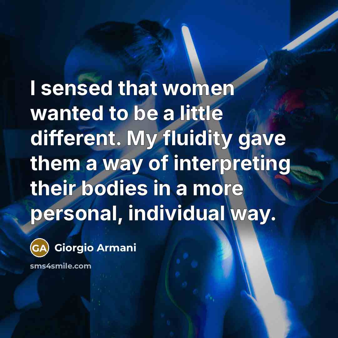 “I sensed that women wanted to be a little different.…” quote by Giorgio Armani