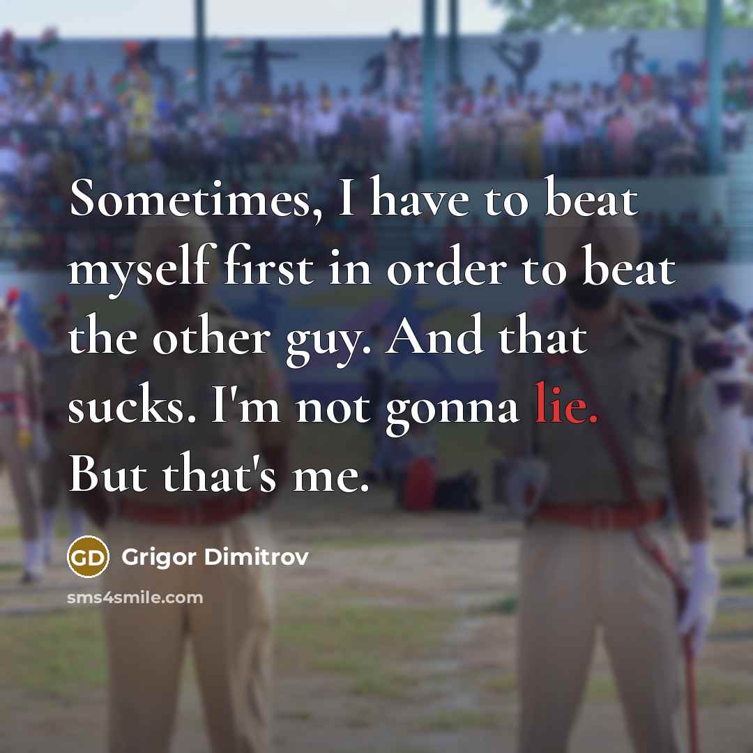 “Sometimes, I have to beat myself first in order to…” quote by Grigor Dimitrov
